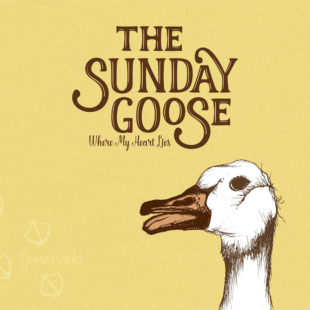 SUNDAY GOOSE, THE - Where My Heart Lies