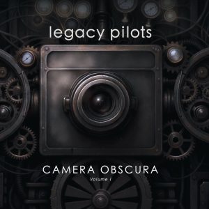 LEGACY PILOTS - Camera Obscura : Volume I