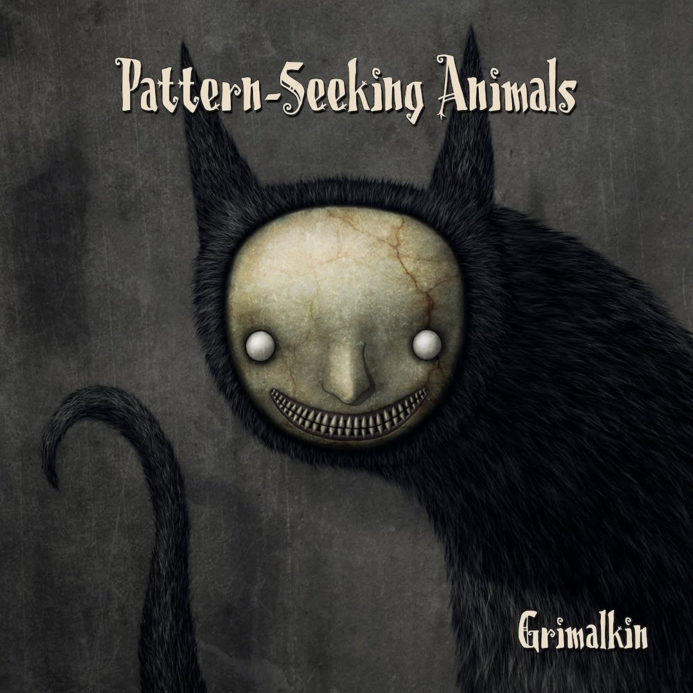 PATTERN-SEEKING ANIMALS - Grimalkin