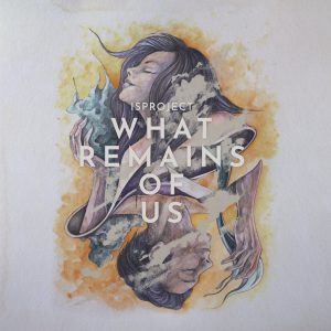 ISPROJECT - What Remains Of Us